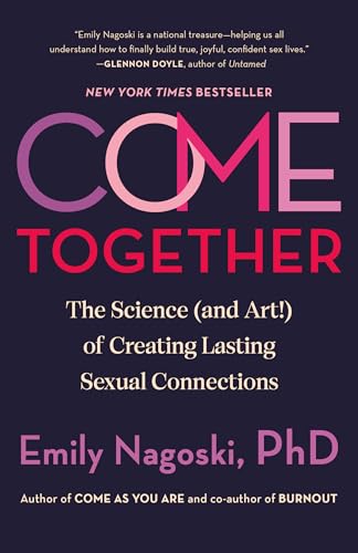 Come Together: The Science (and Art!) of Creating Lasting Sexual Connections - Paperback