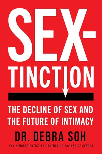 Sextinction: The Decline of Sex and the Future of Intimacy - Hardcover