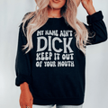 My Name Ain't Dick Keep It Out Of Your Mouth