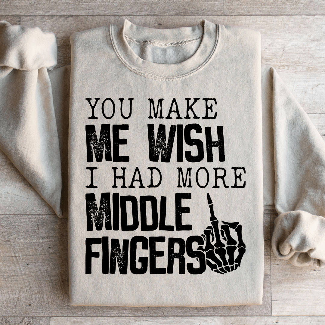 You Make Me Wish I Had More Middle Fingers